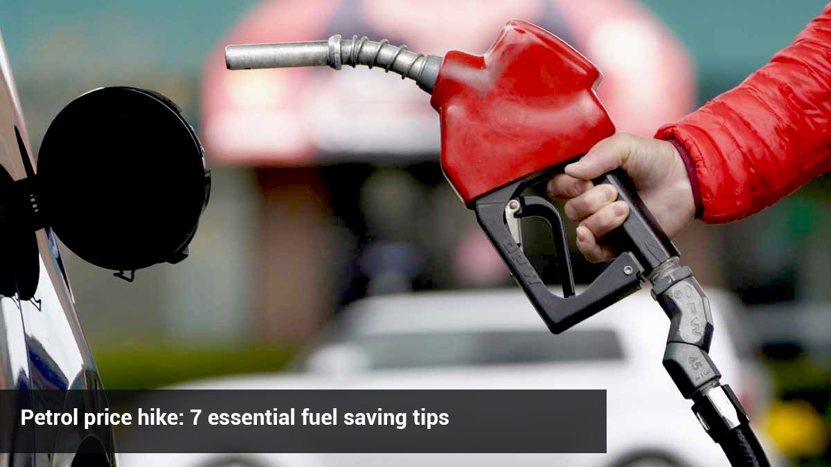 Petrol price hike: 7 essential fuel saving tips