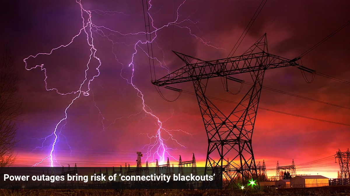 Power outages bring risk of ‘connectivity blackouts’