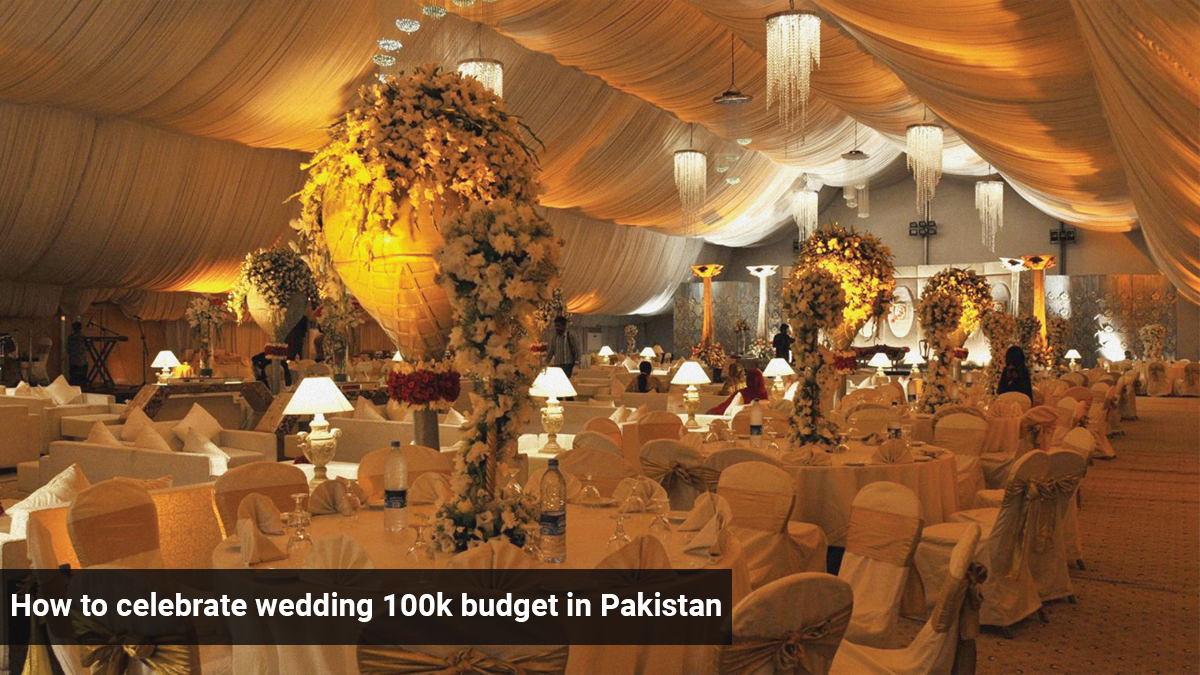 How to celebrate wedding 100k budget in Pakistan