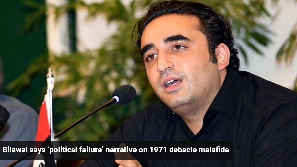 Bilawal Says ‘Political Failure’ Narrative on 1971 Debacle Malafide