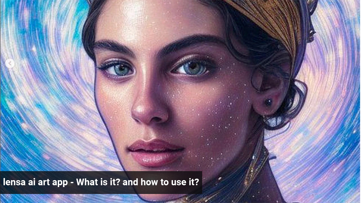 Lensa AI Art App: What is it? How to use it?