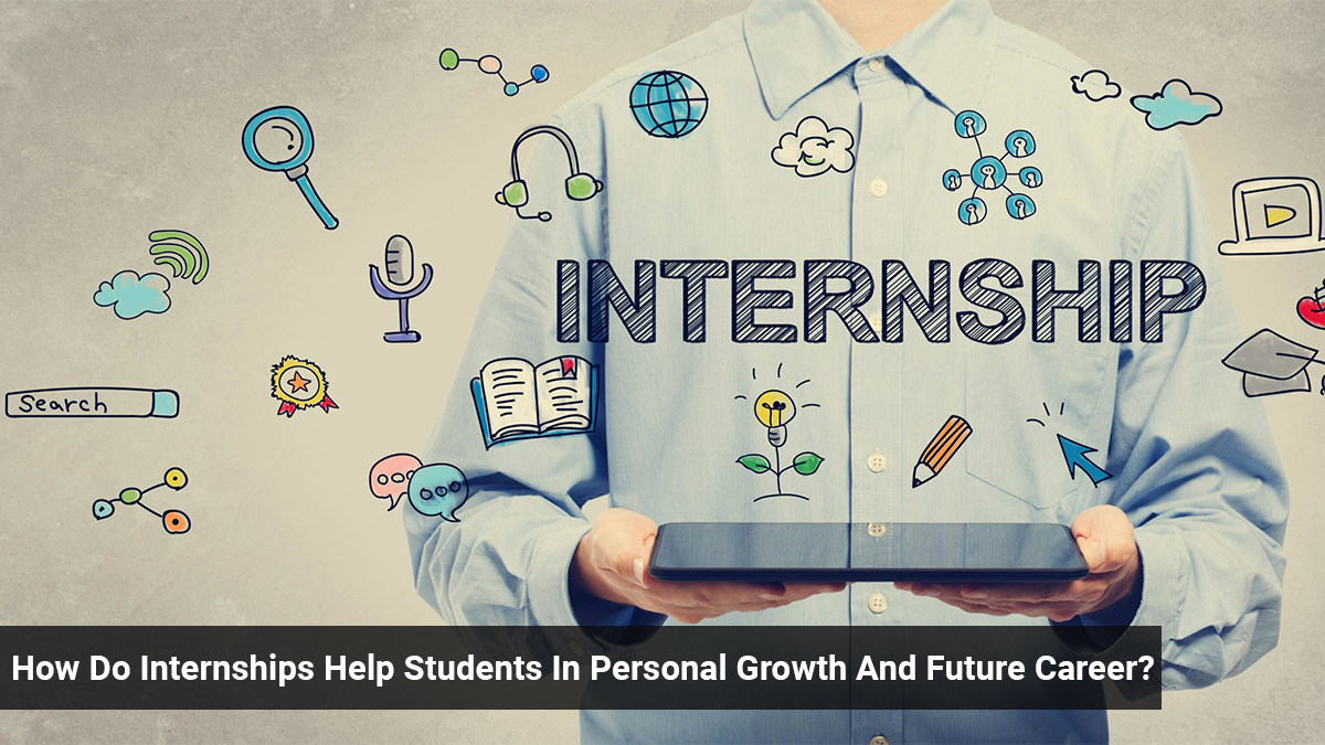 How Do Internships Help Students In Personal Growth And Future Career?