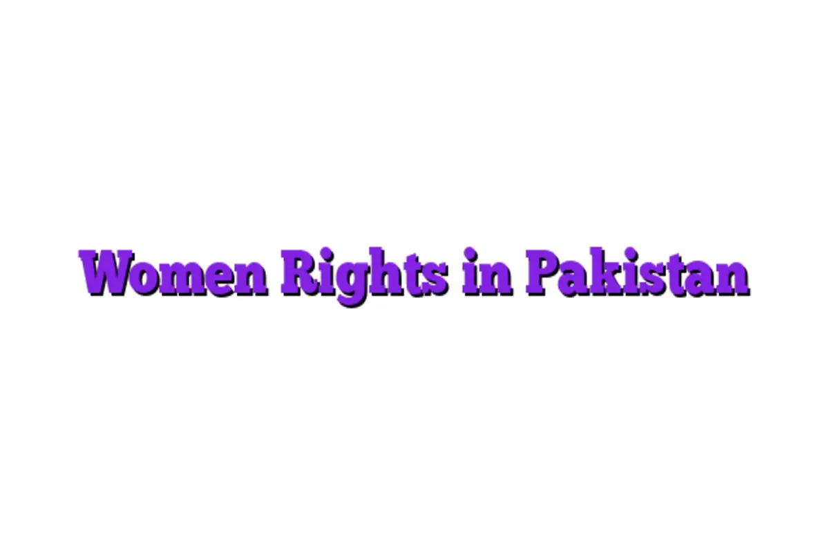 Women’s Rights in Pakistan: Progress, Issues, and the Future