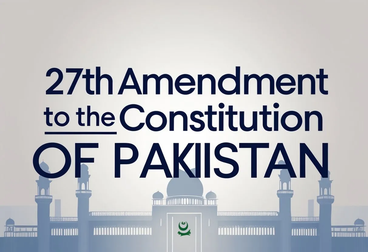 Breaking Down the 27th Amendment to the Constitution of Pakistan: Know the Details