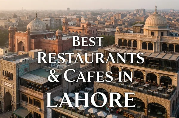 Best Restaurants & Cafes in Lahore: A Culinary Journey Through the City’s Flavours
