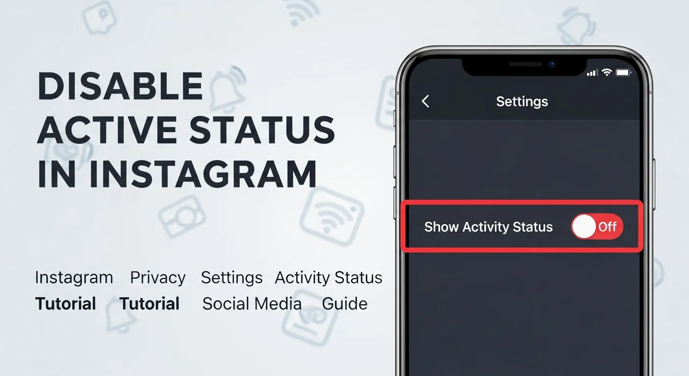 How to Disable Active Status in Instagram: A Complete Guide