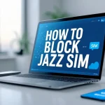 How to Block Jazz SIM: Step-by-Step Guide