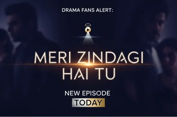 Drama Fans Alert: Meri Zindagi Hai Tu New Episode Today