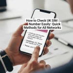 How to Check UK SIM Number Easily